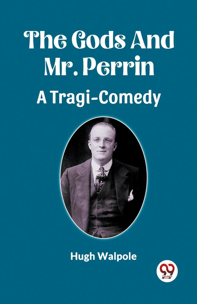 The Gods And Mr. Perrin A Tragi-Comedy