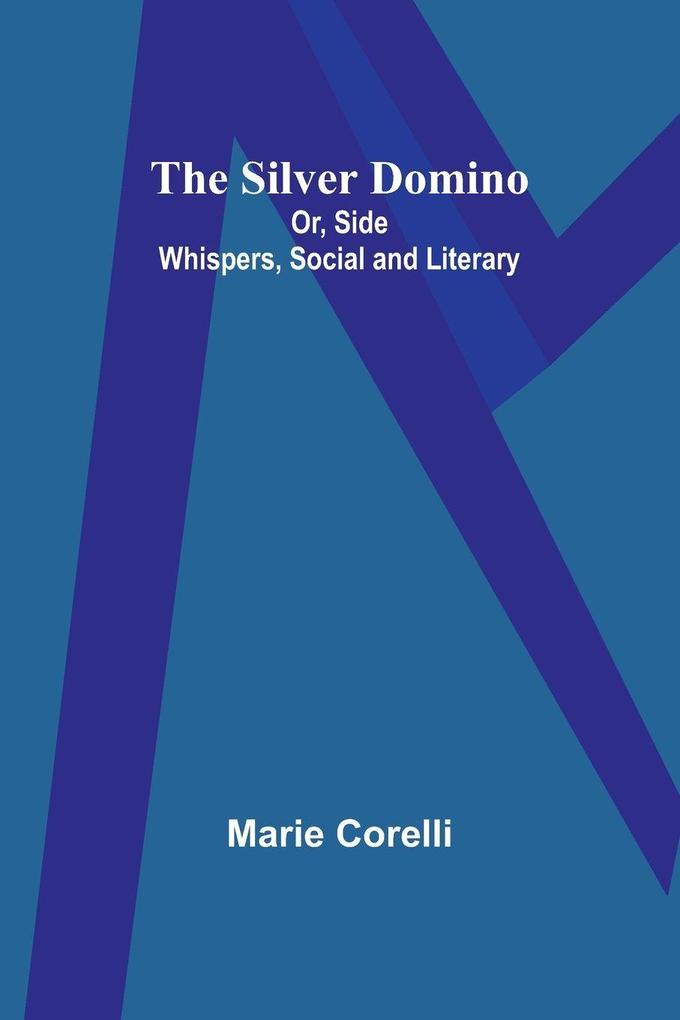 The Silver Domino; Or Side Whispers Social and Literary