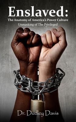 Enslaved: The Anatomy of America‘s Power Culture