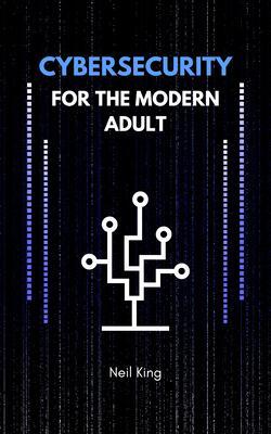Cybersecurity for the Modern Adult