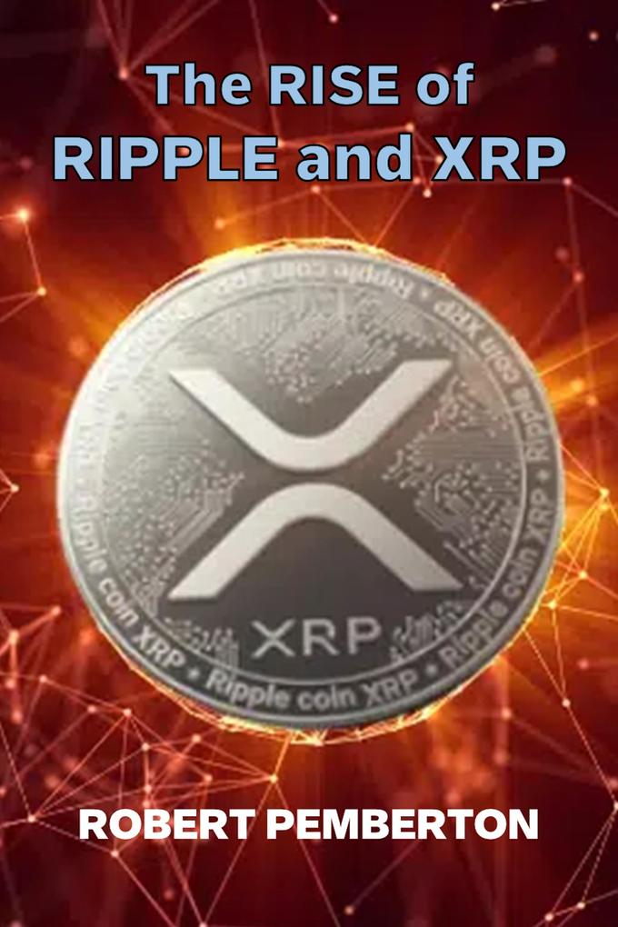 The Rise of Ripple and XRP (Digital Assets #1)