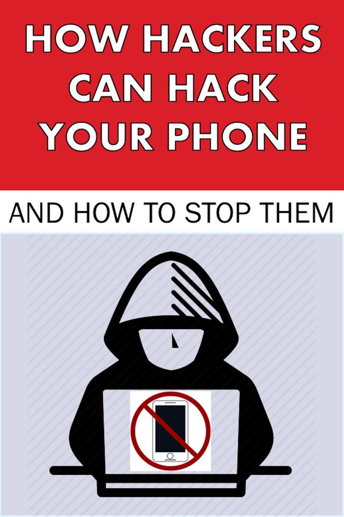 How Hackers Can Hack Your Phone and How to Stop Them (Hacking #2)