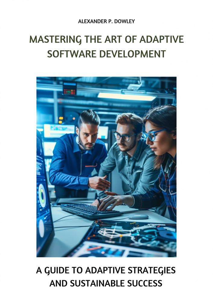 Mastering the Art of Adaptive Software Development
