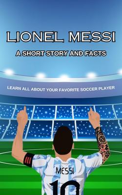 Lionel Messi Short Story Trivia and More