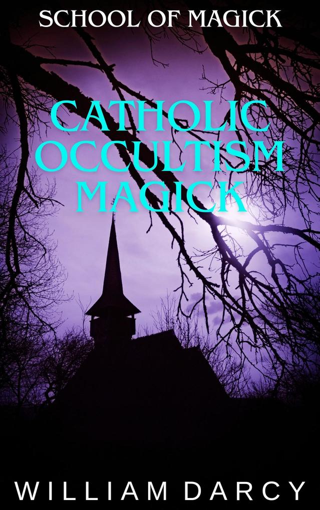 Catholic Occultism Magick (School of Magick #14)