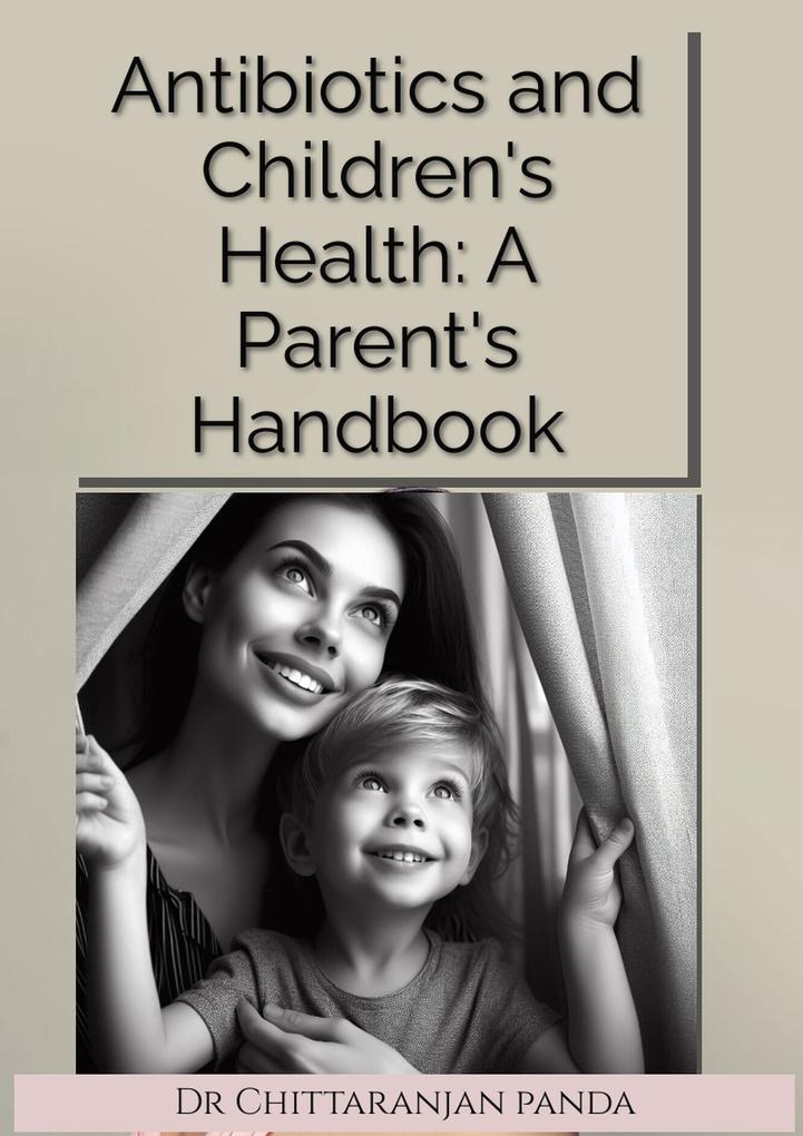 Antibiotics and Children‘s Health: A Parent‘s Handbook
