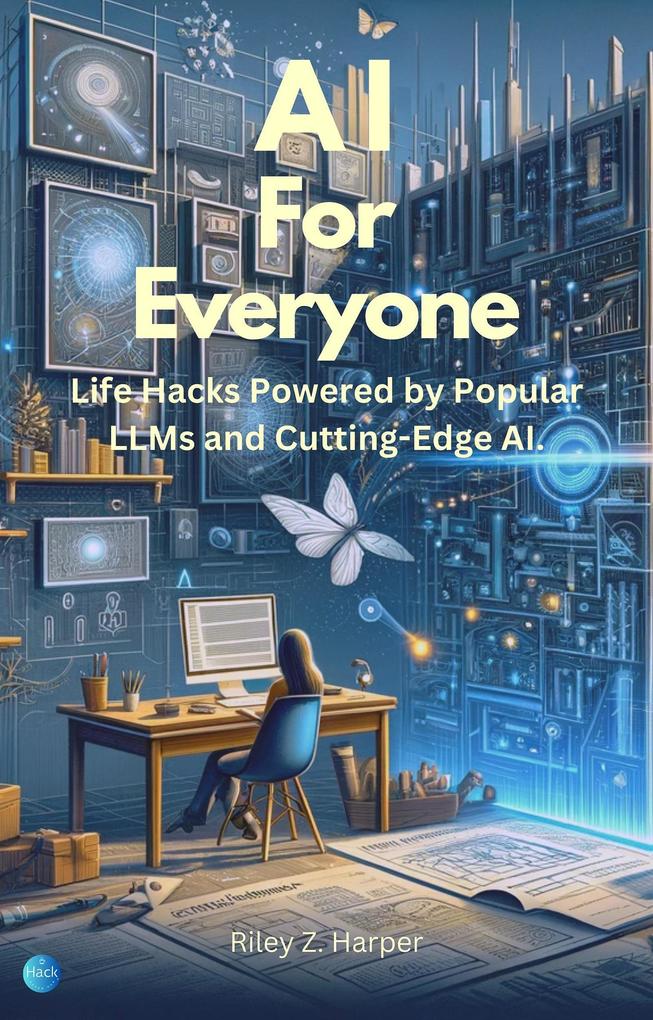 AI For Everyone: Hacks Powered by Popular LLMs and Cutting-Edge AI