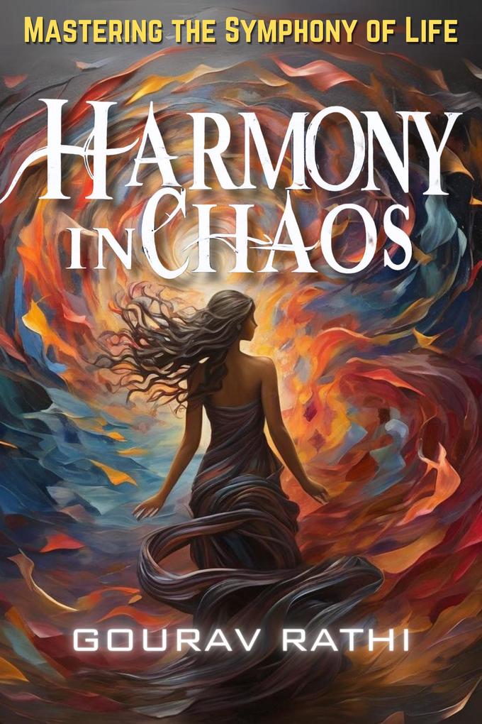 Harmony In Chaos (Mastering the Symphony of Life)