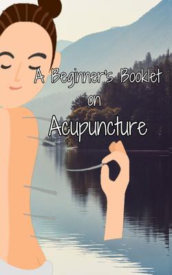 A Beginner‘s Booklet on Acupuncture