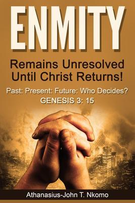 ENMITY Remains Unresolved Until Christ Returns!: Past Present Future Who Decides? Gen 3