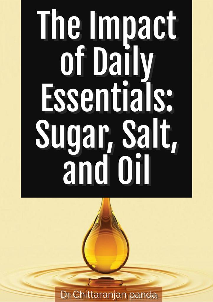 The Impact of Daily Essentials: Sugar Salt and Oil (Health #11)