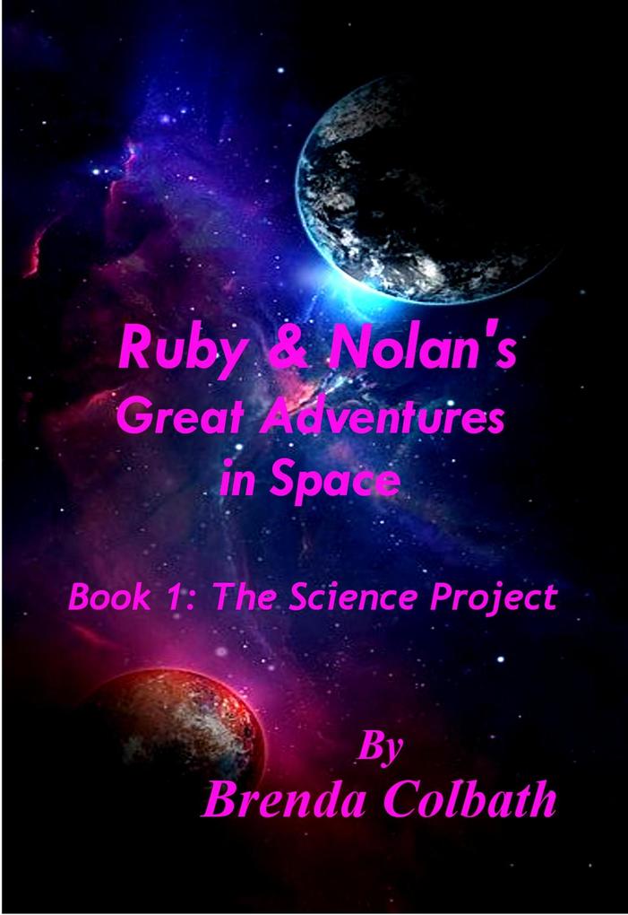 The Science Project (Ruby & Nolan‘s Great Adventures in Space #1)
