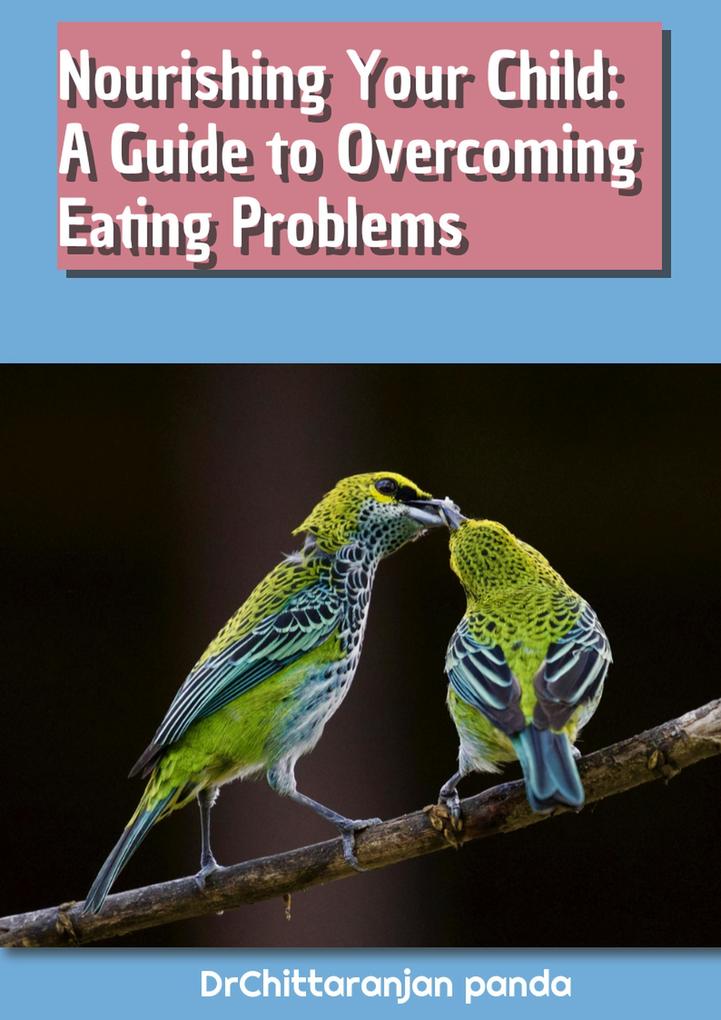 Nourishing Your Child: A Guide to Overcoming Eating Problems (Health #11)