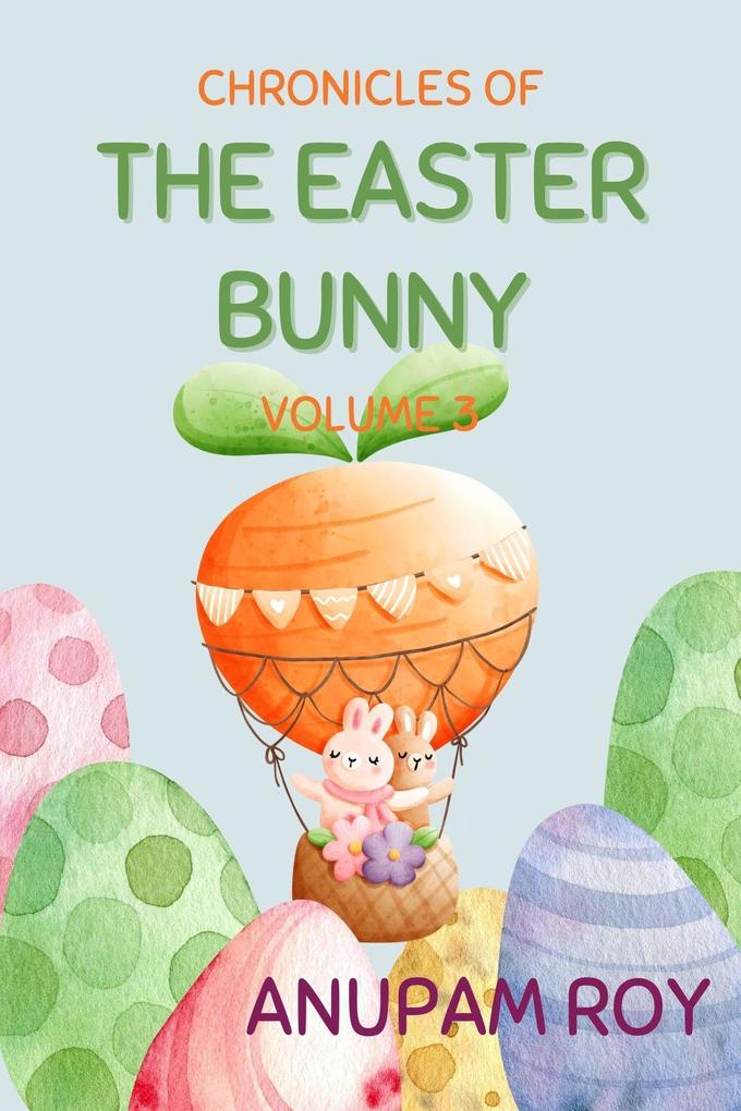 Chronicles of The Easter Bunny (Happy Easter Story Anthology #3)