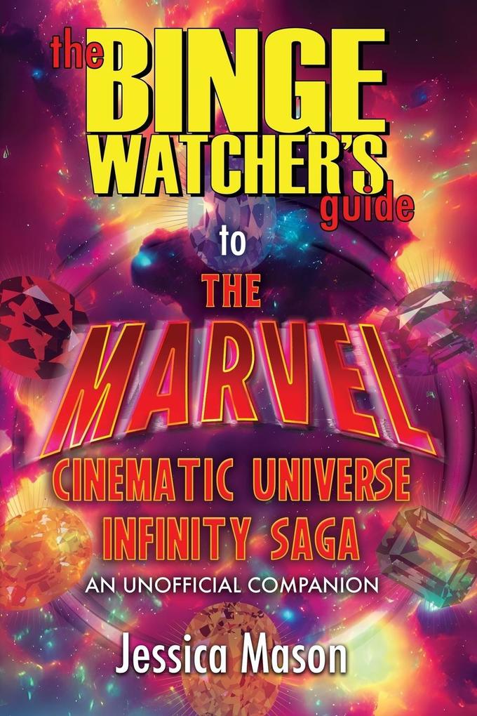 The Binge Watcher‘s Guide to the Marvel Cinematic Universe