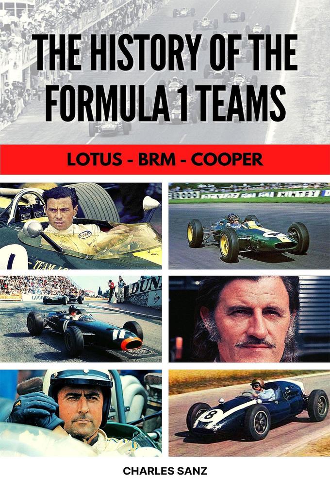 The History of the Formula 1 Teams: Lotus - Brm - Cooper