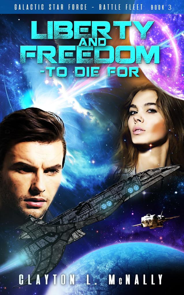 Liberty and Freedom - To Die For (Galactic Star Force - Battlefleet #3)