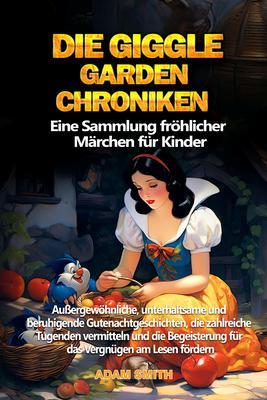 DIE GIGGLE GARDEN-CHRONIKEN Eine Sammlung fröhlicher Märchen für Kinder.