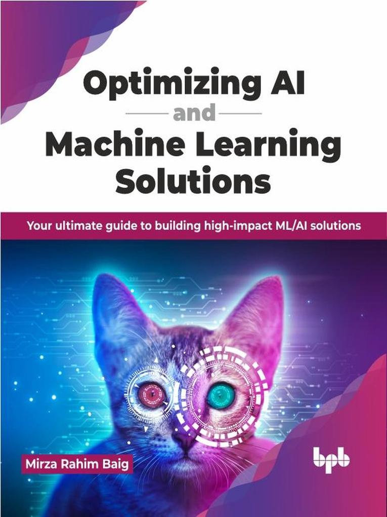 Optimizing AI and Machine Learning Solutions: Your ultimate guide to building high-impact ML/AI solutions