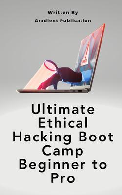 Ultimate Ethical Hacking Boot Camp Beginner to Pro