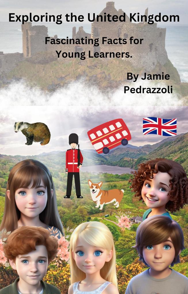 Exploring the United Kingdom: Fascinating Facts for Young Learners (Exploring the world one country at a time #18)