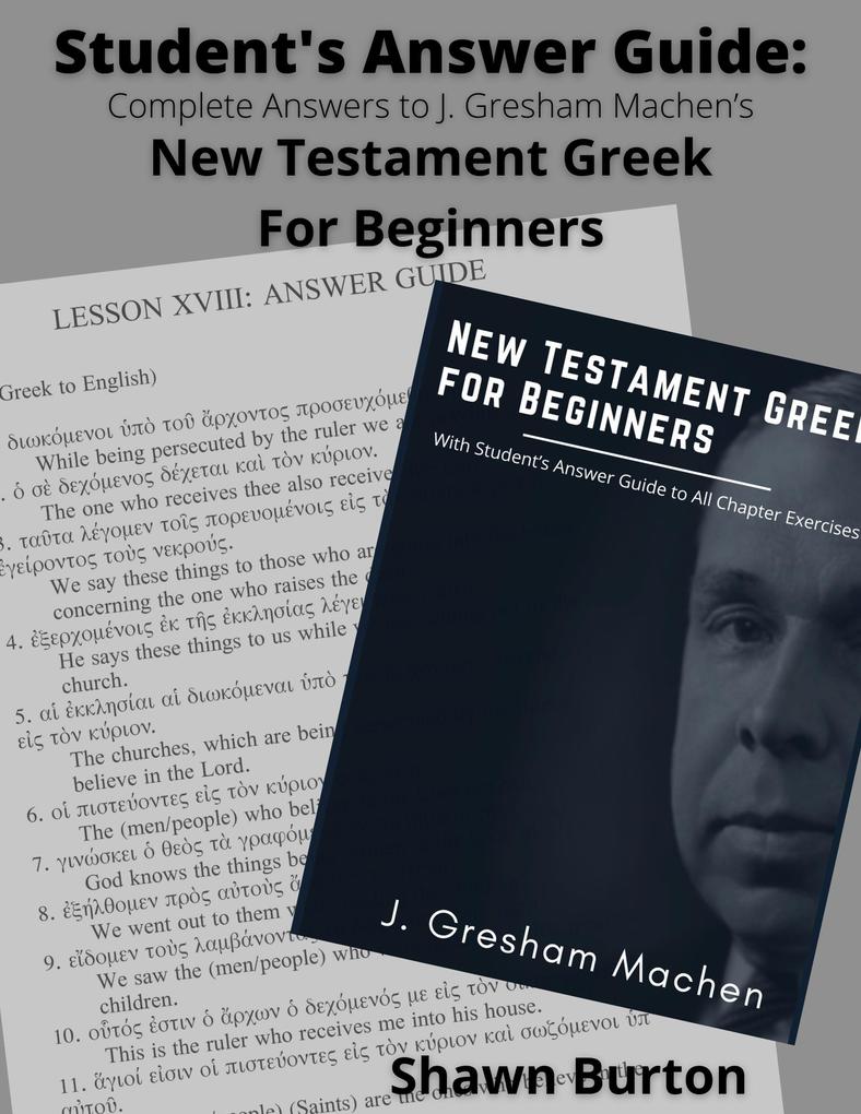 Student‘s Answer Guide: Complete Answers to J. Gresham Machen‘s New Testament Greek For Beginners