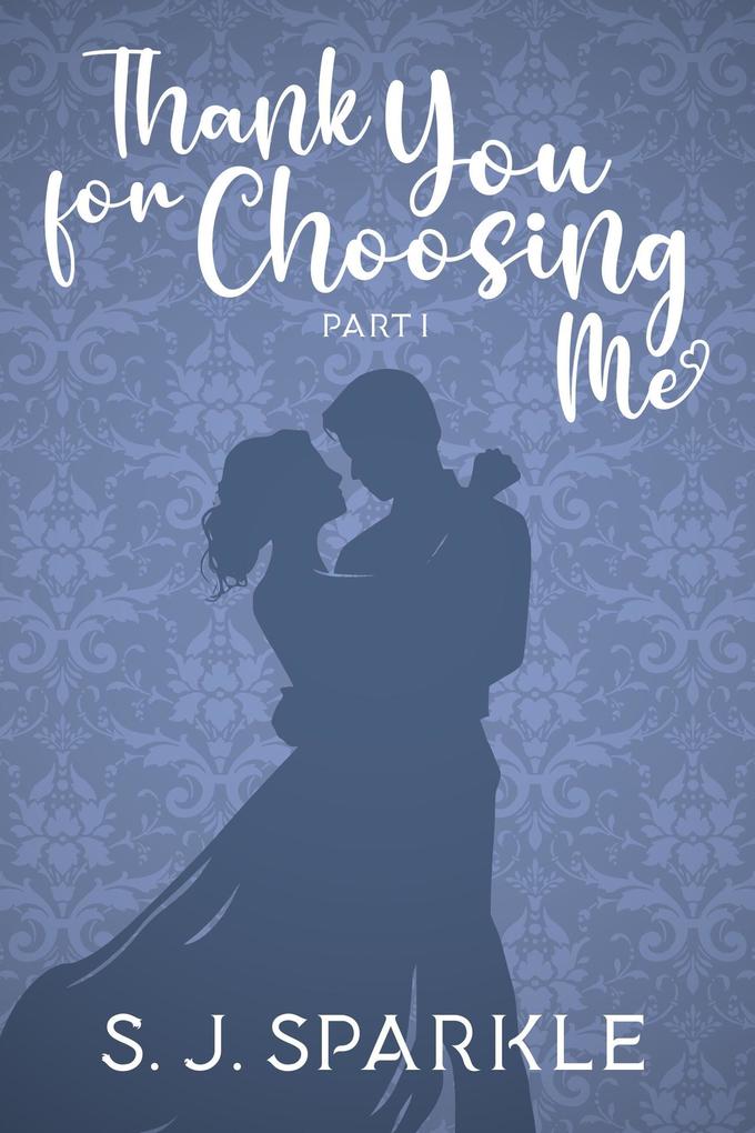 Thank You For Choosing Me: Part 1