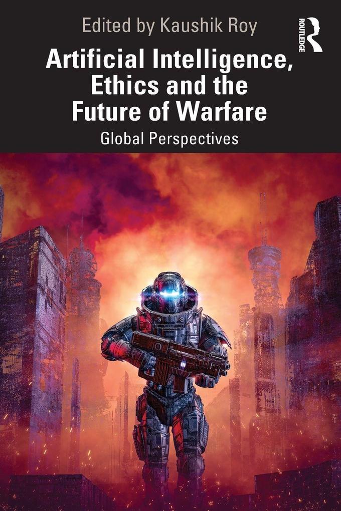 Artificial Intelligence Ethics and the Future of Warfare