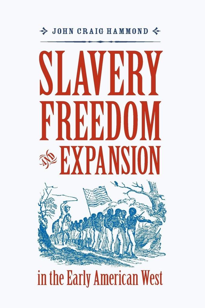 Slavery Freedom and Expansion in the Early American West