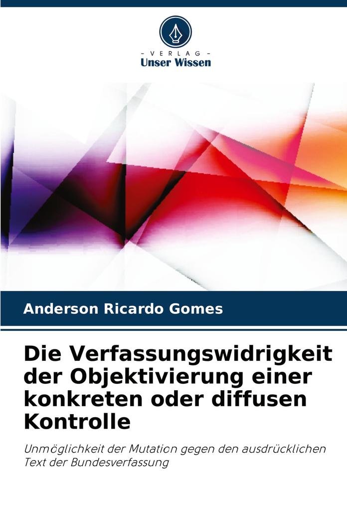 Die Verfassungswidrigkeit der Objektivierung einer konkreten oder diffusen Kontrolle