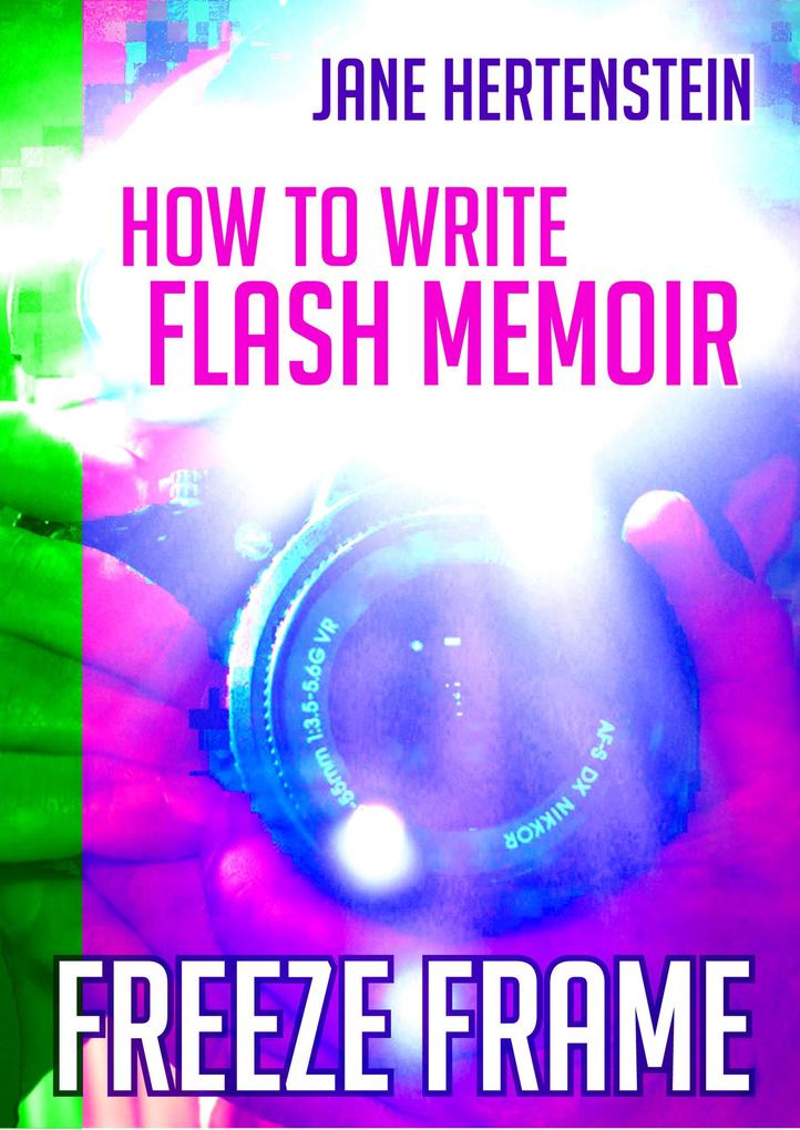 Freeze Frame: How to Write Flash Memoir