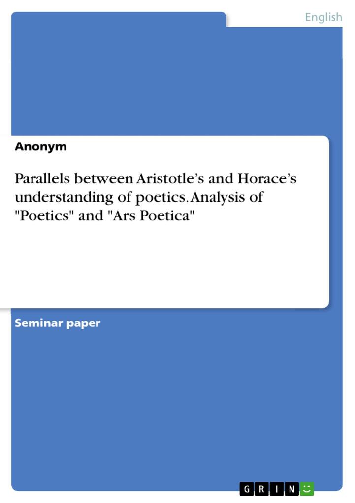 Parallels between Aristotle‘s and Horace‘s understanding of poetics. Analysis of Poetics and Ars Poetica