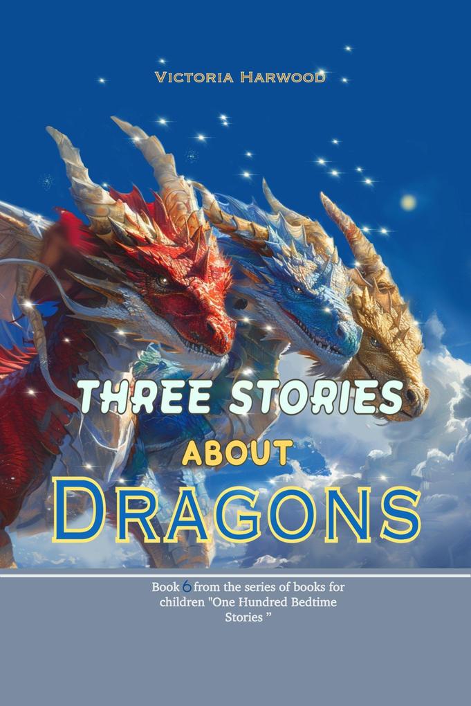 Three Stories about Dragons (One Hundred Bedtime Stories #6)