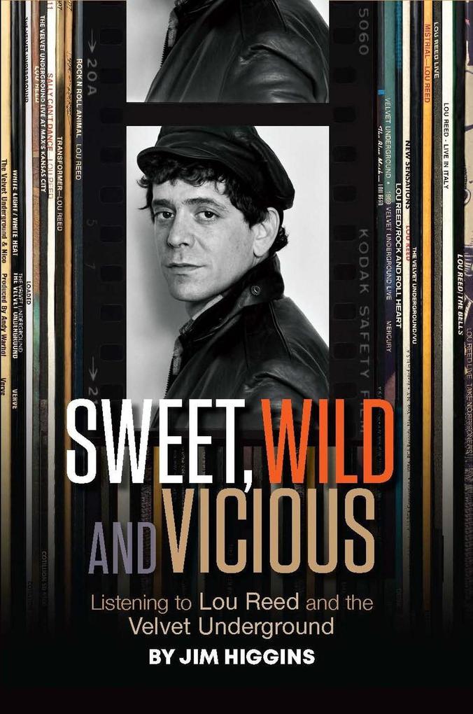Sweet Wild and Vicious: Listening to Lou Reed and the Velvet Underground