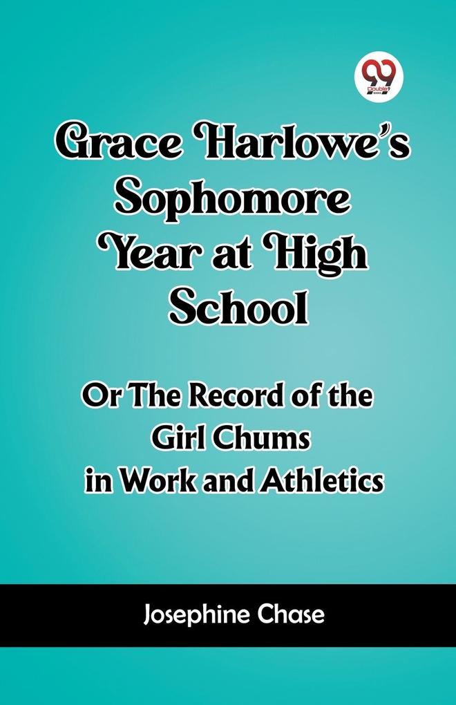 Grace Harlowe‘s Sophomore Year at High School Or The Record of the Girl Chums in Work and Athletics