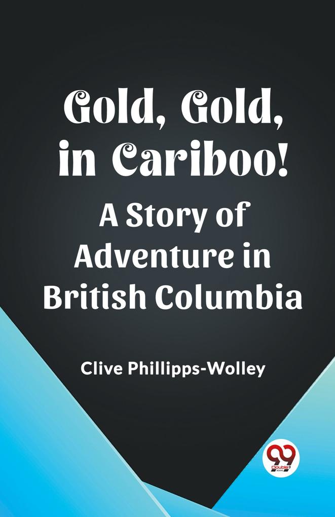 Gold Gold in Cariboo! A Story of Adventure in British Columbia