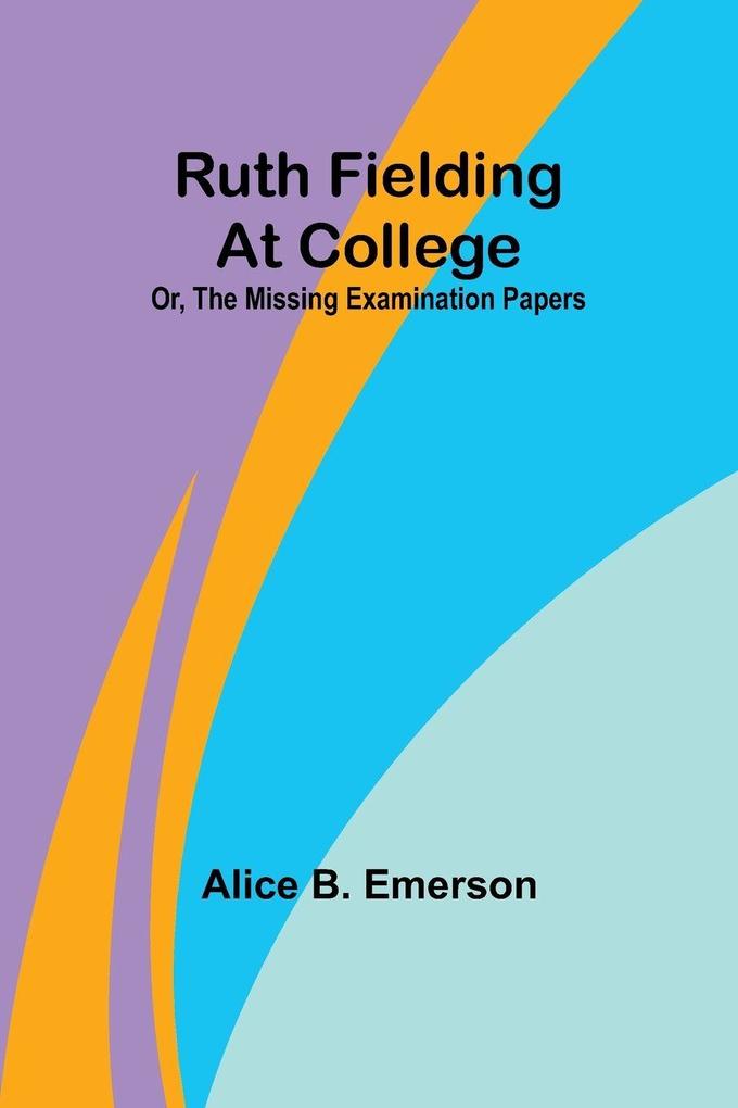 Ruth Fielding At College; Or The Missing Examination Papers