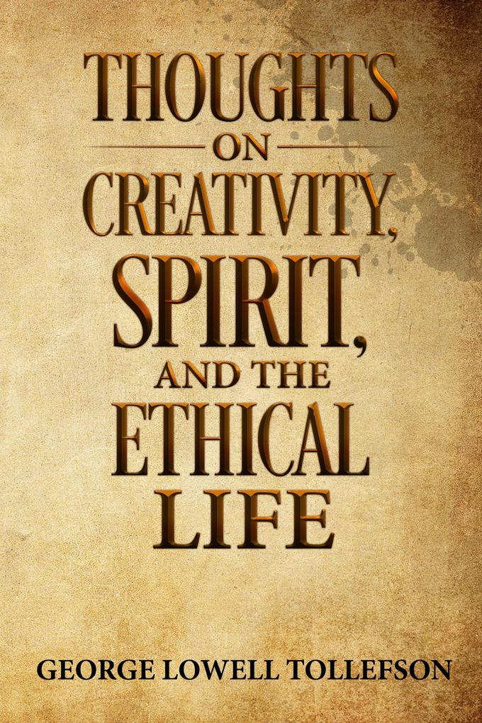 Thoughts on Creativity Spirit and the Ethical Life