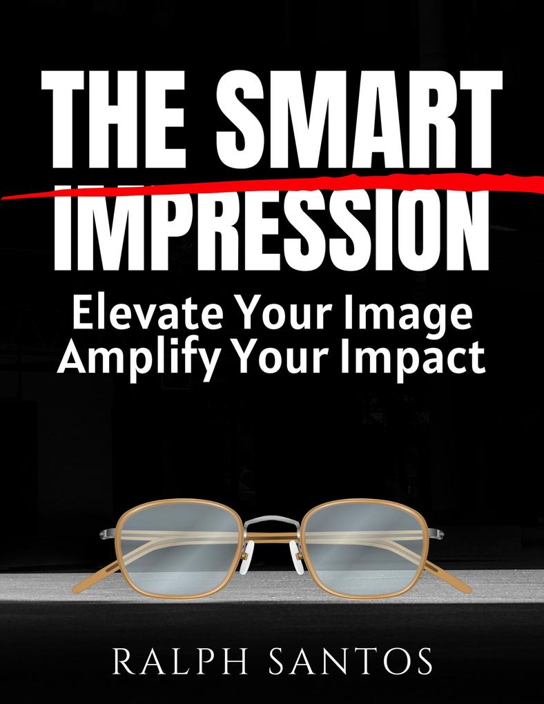 The Smart Impression Elevate Your Image Amplify Your Impact