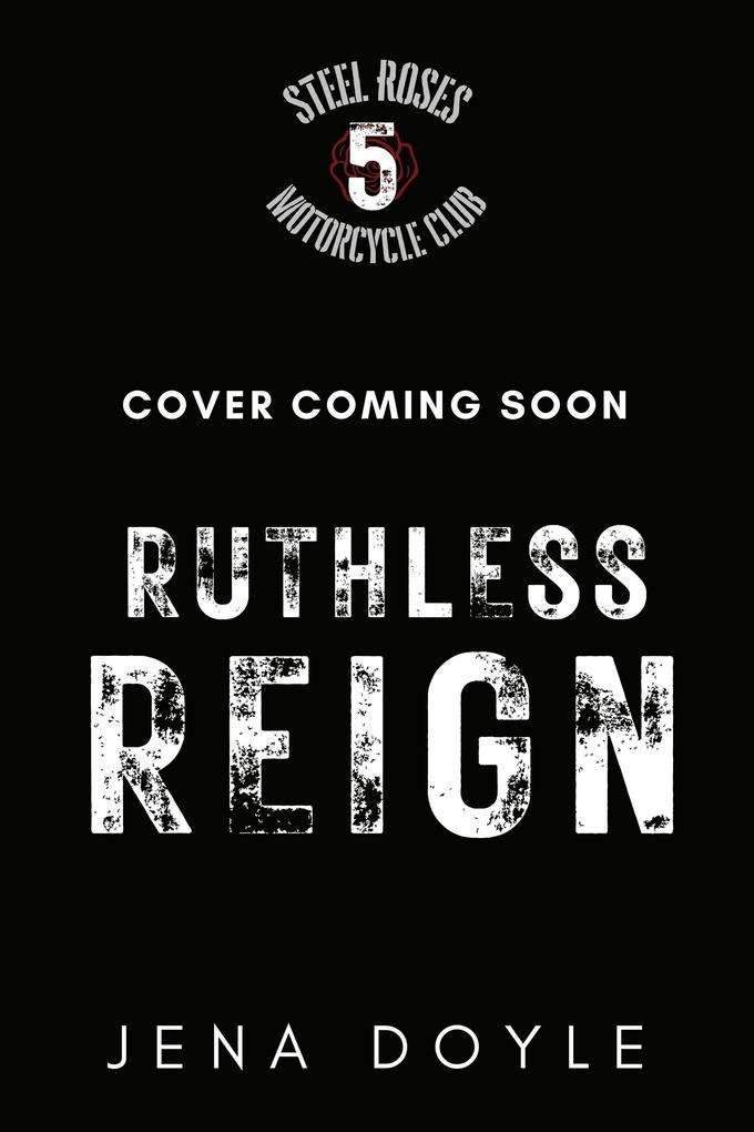 Ruthless Reign (Steel Roses Motorcycle Club #5)