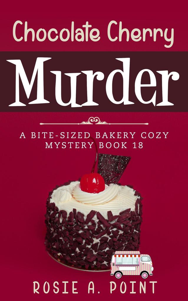 Chocolate Cherry Murder (A Bite-sized Bakery Cozy Mystery #18)