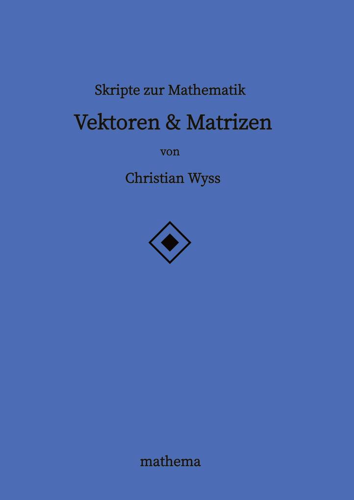 Skripte zur Mathematik - Vektoren & Matrizen