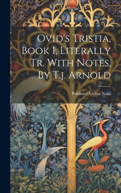 Ovid‘s Tristia Book 1 Literally Tr. With Notes By T.j. Arnold