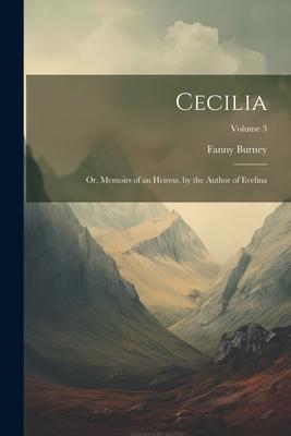 Cecilia; Or Memoirs of an Heiress by the Author of Evelina; Volume 3
