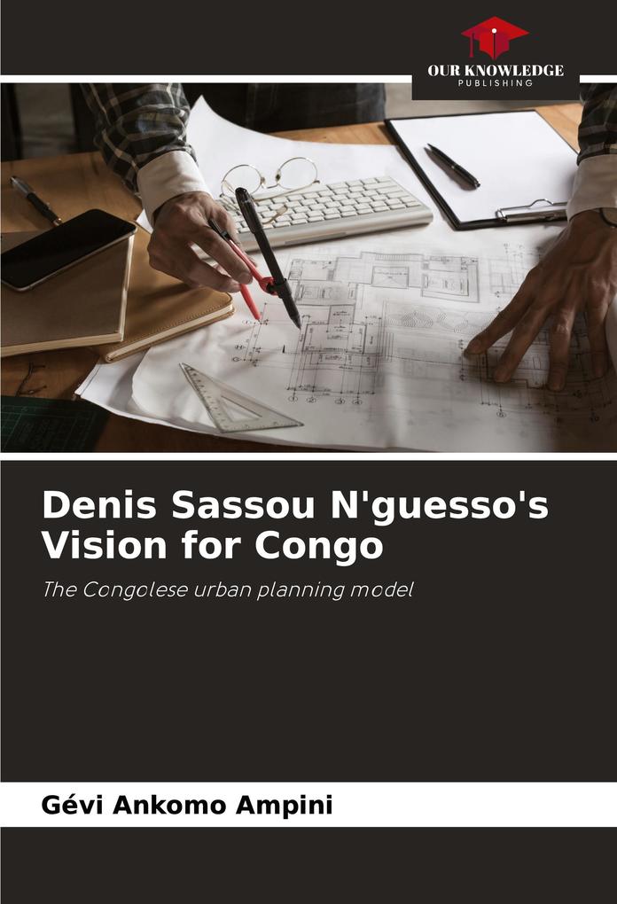 Denis Sassou N'guesso's Vision for Congo