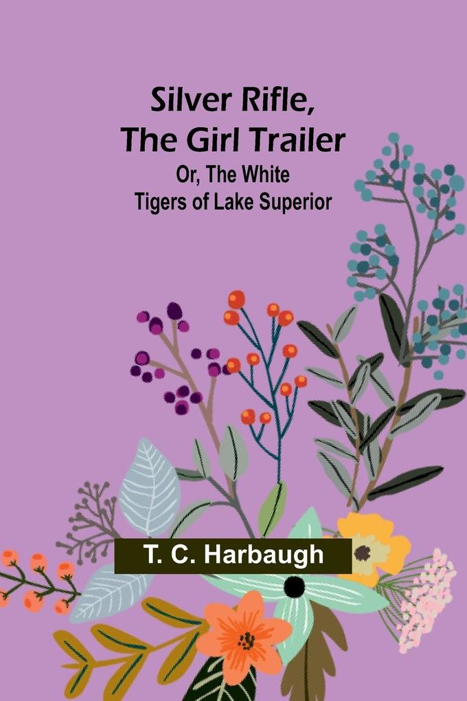 Silver Rifle the Girl Trailer; Or The White Tigers of Lake Superior