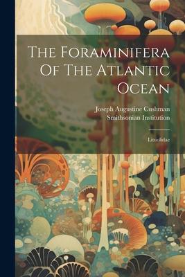 The Foraminifera Of The Atlantic Ocean