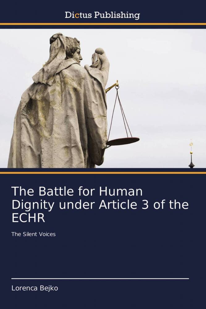 The Battle for Human Dignity under Article 3 of the ECHR