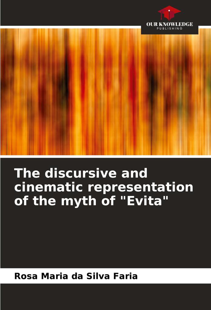 The discursive and cinematic representation of the myth of 'Evita'