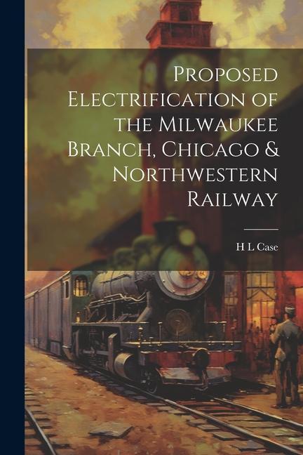 Proposed Electrification of the Milwaukee Branch Chicago & Northwestern Railway